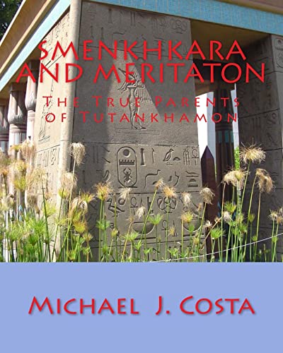 Smenkhkara and Meritaton: The True Parents of Tutankhamon von CREATESPACE