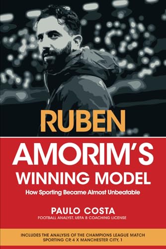 Ruben Amorim's Winning Model: How Sporting Became Almost Unbeatable von Prime Books