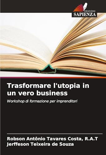 Trasformare l'utopia in un vero business: Workshop di formazione per imprenditori von Edizioni Sapienza
