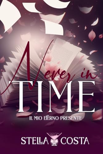Never in time: Il mio eterno presente (Cocktail Edizioni) (Collana Strawberry Sour) von Independently published