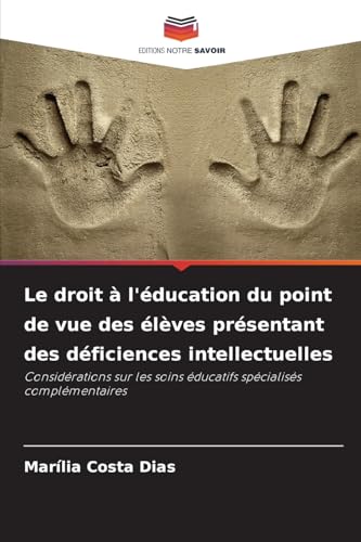 Le droit à l'éducation du point de vue des élèves présentant des déficiences intellectuelles: Considérations sur les soins éducatifs spécialisés complémentaires von Editions Notre Savoir