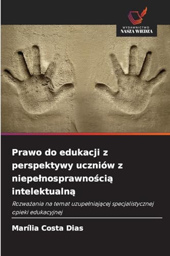 Prawo do edukacji z perspektywy uczniów z niepe¿nosprawno¿ci¿ intelektualn¿: Rozwa¿ania na temat uzupe¿niaj¿cej specjalistycznej opieki edukacyjnej von Wydawnictwo Nasza Wiedza