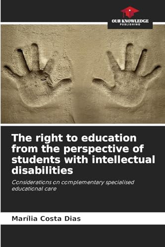 The right to education from the perspective of students with intellectual disabilities: Considerations on complementary specialised educational care von Our Knowledge Publishing