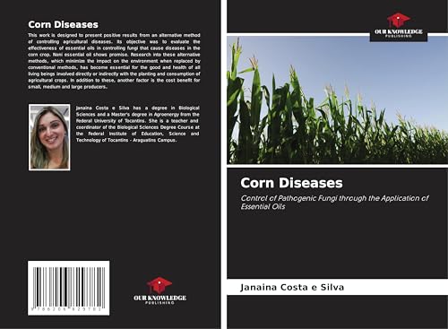 Corn Diseases: Control of Pathogenic Fungi through the Application of Essential Oils von Our Knowledge Publishing