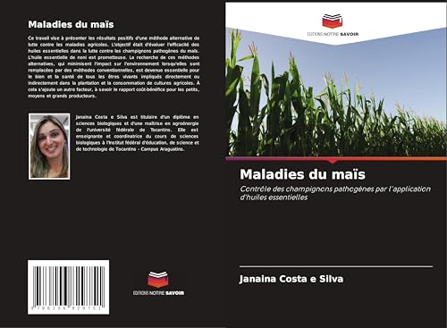 Maladies du maïs: Contrôle des champignons pathogènes par l'application d'huiles essentielles von Editions Notre Savoir