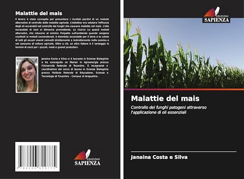 Malattie del mais: Controllo dei funghi patogeni attraverso l'applicazione di oli essenziali von Edizioni Sapienza