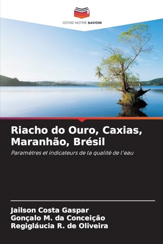 Riacho do Ouro, Caxias, Maranhão, Brésil: Paramètres et indicateurs de la qualité de l'eau von Editions Notre Savoir