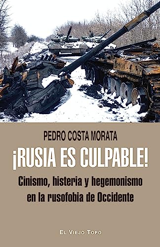 ¡Rusia es culpable!: Cinismo, histeria y hegemonismo en la rusofobia de Occidente ¡Rusia es culpable!: Cinismo, histeria y hegemonismo en la rusofobia de Occidente von El Viejo Topo