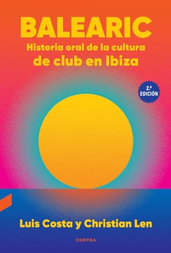 Balearic: Historia oral de la cultura de club en Ibiza (2.ª edición) von CONTRA