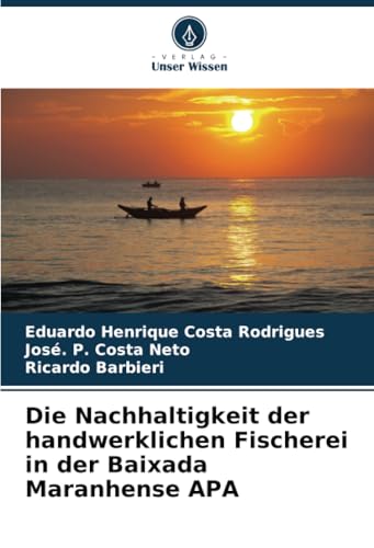 Die Nachhaltigkeit der handwerklichen Fischerei in der Baixada Maranhense APA von Verlag Unser Wissen