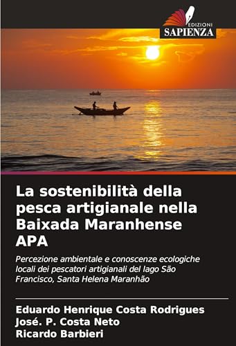 La sostenibilità della pesca artigianale nella Baixada Maranhense APA: Percezione ambientale e conoscenze ecologiche locali dei pescatori artigianali del lago São Francisco, Santa Helena Maranhão von Edizioni Sapienza
