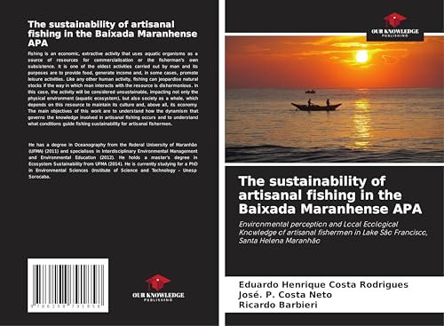 The sustainability of artisanal fishing in the Baixada Maranhense APA: Environmental perception and Local Ecological Knowledge of artisanal fishermen in Lake São Francisco, Santa Helena Maranhão von Our Knowledge Publishing