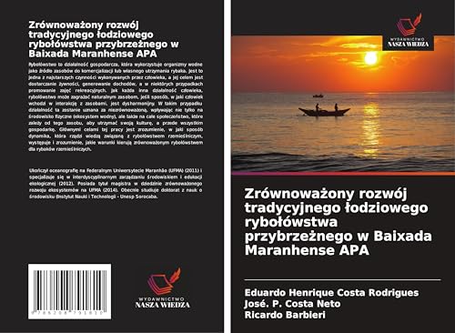 Zrównowa¿ony rozwój tradycyjnego ¿odziowego rybo¿ówstwa przybrze¿nego w Baixada Maranhense APA: DE von Wydawnictwo Nasza Wiedza