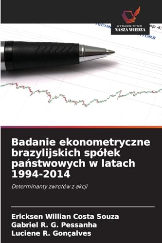 Badanie ekonometryczne brazylijskich spółek państwowych w latach 1994-2014: Determinanty zwrotów z akcji von Wydawnictwo Nasza Wiedza