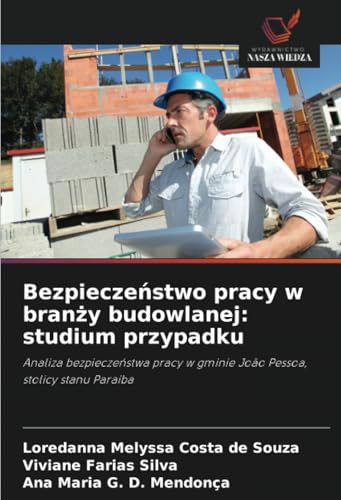 Bezpieczeństwo pracy w branży budowlanej: studium przypadku: Analiza bezpieczeństwa pracy w gminie João Pessoa, stolicy stanu Paraíba: Analiza ... w gminie João Pessoa, stolicy stanu Paraíba von Wydawnictwo Nasza Wiedza