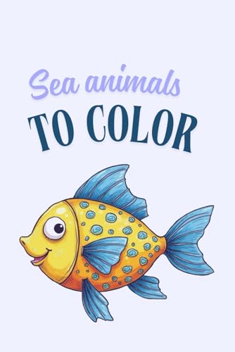 Sea Animals to Color von Independently published