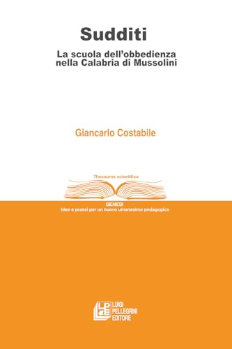 Sudditi. La scuola dell'obbedienza nella Calabria di Mussolini (Thesaurus scientifica) von Pellegrini