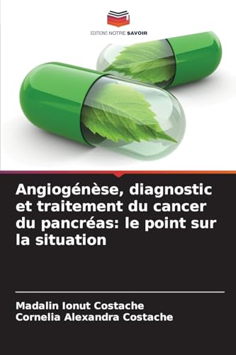 Angiogénèse, diagnostic et traitement du cancer du pancréas: le point sur la situation von Editions Notre Savoir