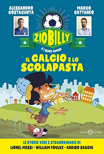 Il calcio e lo scolapasta. Zio Billy e i suoi amici von Salani