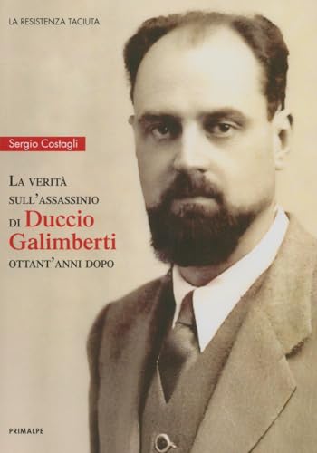 La verità sull'assassinio di Duccio Galimberti ottant'anni dopo La verità sull'assassinio di Duccio Galimberti ottant'anni dopo von Ass. Primalpe Costanzo Martini