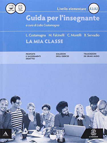 La mia classe. Corso di lingua italiana per stranieri. Livello elementare (A1-A2). Guida per l'insegnante. CD Audio formato MP3