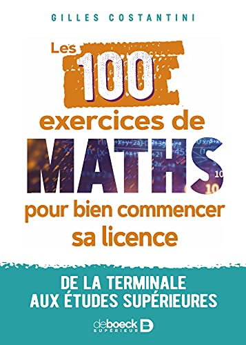 Les 100 exercices de maths pour bien commencer sa licence: De la terminale aux études supérieures von DE BOECK SUP