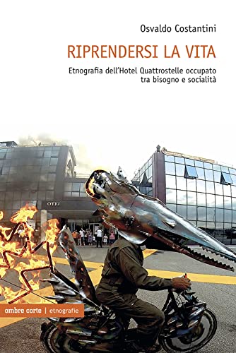 Riprendersi la vita. Etnografia dell’Hotel Quattrostelle occupato tra bisogno e socialità (Etnografie)