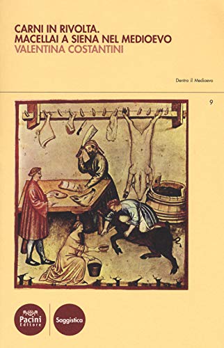 Carni in rivolta. Macellai a Siena nel Medioevo (Dentro il Medioevo)