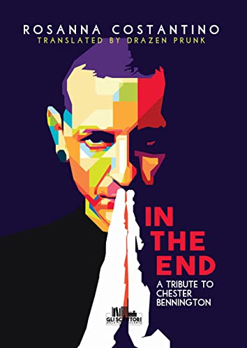 In the end: A tribute to Chester Bennington (Collana Gli scrittori della porta accanto) von Hweryho