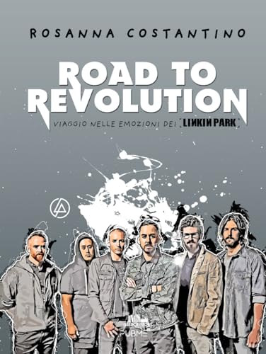 Road to revolution: Viaggio nelle emozioni dei Linkin Park (Gli scrittori della porta accanto - PubMe)