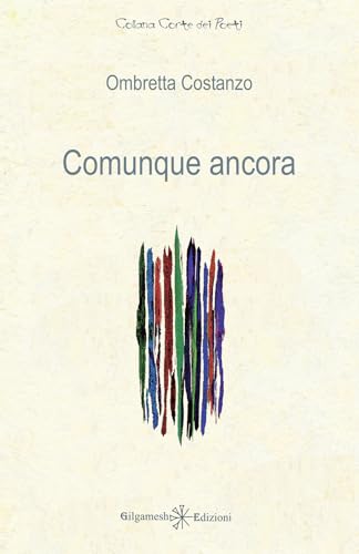 Comunque ancora (Corte dei poeti) von Gilgamesh Edizioni