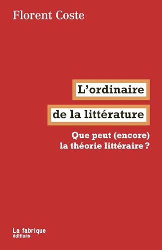 L'ordinaire de la littérature: Que peut (encore) la théorie littéraire ? von FABRIQUE