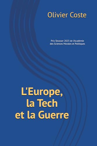 L'Europe, la Tech et la Guerre: Les faiblesses de l'Europe en Tech, les causes profondes, les risques géopolitiques, des propositions d'action von Independently published