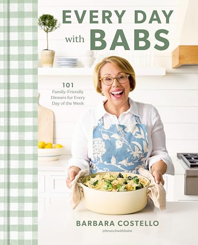 Every Day with Babs: 101 Family-Friendly Dinners for Every Day of the Week: A Cookbook von Clarkson Potter