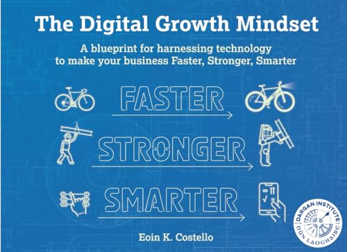 Digital Growth Mindset: A simple guide to harnessing technology to make your business Faster, Stronger, Smarter