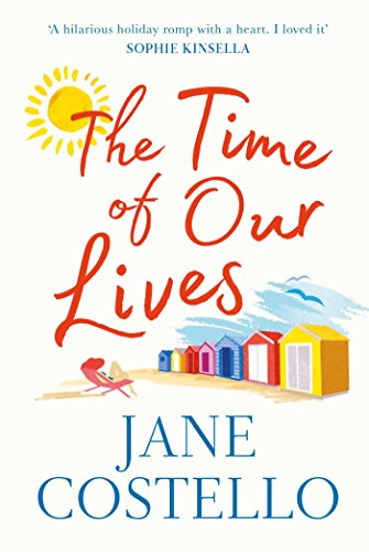The Time of Our Lives: 'Funny, sexy and moving - a hilarious holiday romp with a heart. I loved it' SOPHIE KINSELLA The Time of Our Lives: 'Funny, sexy and moving - a hilarious holiday romp with a heart. I loved it' SOPHIE KINSELLA