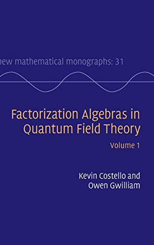 Factorization Algebras in Quantum Field Theory: Volume 1 (New Mathematical Monographs, Band 31) (New Mathematical Monographs, 31, Band 31)