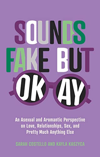 Sounds Fake but Okay: An Asexual and Aromantic Perspective on Love, Relationships, Sex, and Pretty Much Anything Else von Jessica Kingsley Publishers