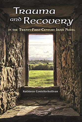 Trauma and Recovery in the Twenty-First-Century Irish Novel (Irish Studies) von Syracuse University Press