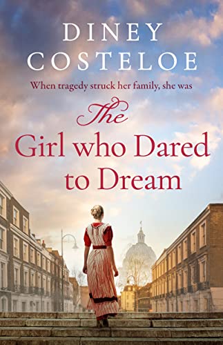 The Girl Who Dared to Dream: A beautiful and heart-rending historical fiction novel from bestselling author Diney Costeloe von Aria