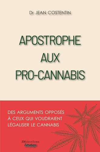 Apostrophe aux pro-cannabis: Des arguments opposés à ceux qui voudraient légaliser le cannabis Apostrophe aux pro-cannabis: Des arguments opposés à ceux qui voudraient légaliser le cannabis von JDH Éditions
