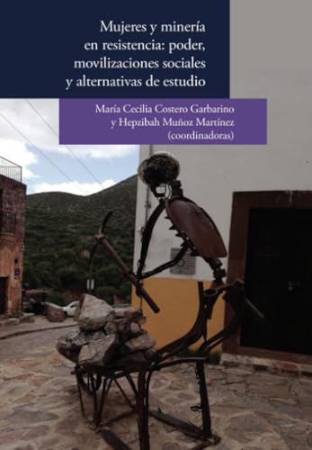 Minería y mujeres en resistencia: poder, movilizaciones sociales y alternativas de estudio von El Colegio de San Luis