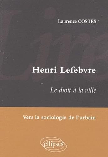 Lire Henri Lefebvre. Le droit à la ville. Vers la sociologie de l'urbain von ELLIPSES