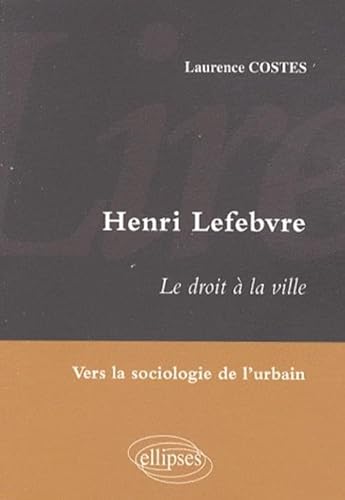 Lire Henri Lefebvre. Le droit à la ville. Vers la sociologie de l'urbain Lire Henri Lefebvre. Le droit à la ville. Vers la sociologie de l'urbain von ELLIPSES
