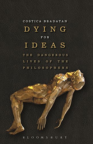 Dying for Ideas: The Dangerous Lives of the Philosophers von Bloomsbury