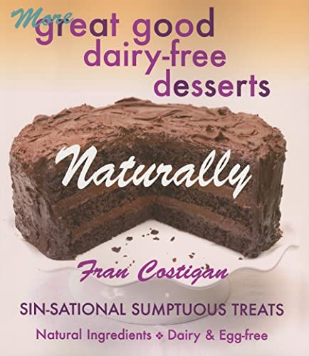 More Great Good Dairy-Free Desserts Naturally: Sin-Sational Sumptuous Treats
