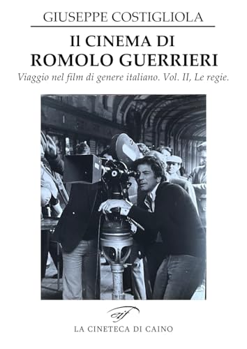 Il cinema di Romolo Guerrieri. Viaggio nel film di genere italiano (La cineteca di Caino) von Il Foglio Letterario Edizioni