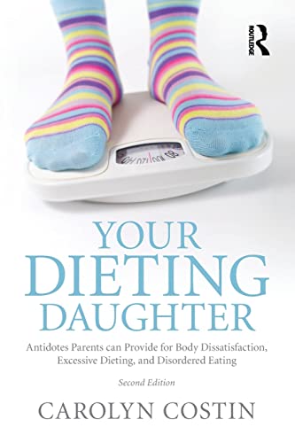 Your Dieting Daughter: Antidotes Parents can Provide for Body Dissatisfaction, Excessive Dieting, and Disordered Eating von Routledge