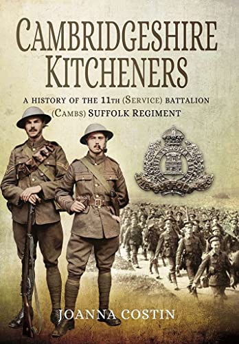 Cambridgeshire Kitcheners: A History of 11th (Service) Battalion (Cambs) Suffolk Regiment von PEN AND SWORD MILITARY