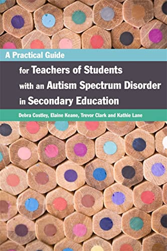 A Practical Guide for Teachers of Students With an Autism Spectrum Disorder in Secondary Education von Jessica Kingsley Publishers